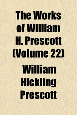 Book cover for The Works of William H. Prescott (Volume 22)