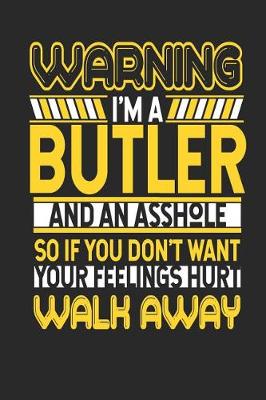 Book cover for Warning I'm a Butler and an Asshole So If You Don't Want Your Feelings Hurt Walk Away