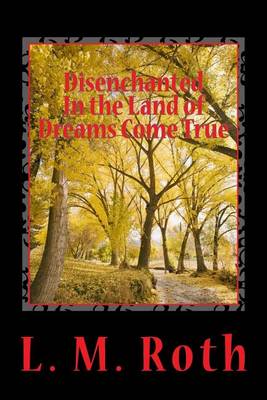 Book cover for Disenchanted In the Land of Dreams Come True