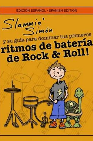 Cover of Slammin' Simon y su guia para dominar tus primeros ritmos de bateria de Rock & Roll!