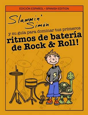 Book cover for Slammin' Simon y su guia para dominar tus primeros ritmos de bateria de Rock & Roll!