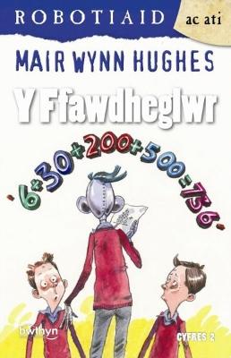 Book cover for Cyfres Robotiaid ac Ati: Y Ffawdheglwr