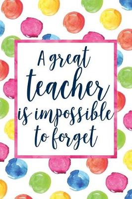 Cover of A Great Teacher Is Impossible To Forget