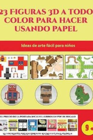 Cover of Ideas de arte fácil para niños (23 Figuras 3D a todo color para hacer usando papel)