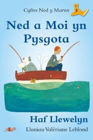 Cover of Cyfres Ned y Morwr: Ned a Moi yn Pysgota