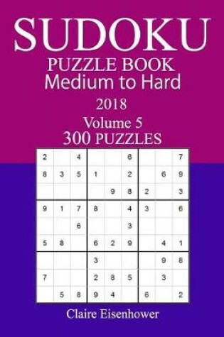 Cover of 300 Medium to Hard Sudoku Puzzle Book - 2018