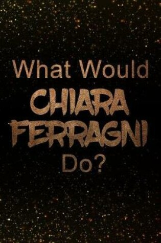 Cover of What Would Chiara Ferragni Do?