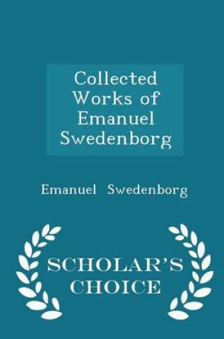 Cover of Collected Works of Emanuel Swedenborg - Scholar's Choice Edition