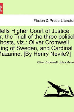Cover of Hells Higher Court of Justice; Or, the Triall of the Three Politick Ghosts, Viz.