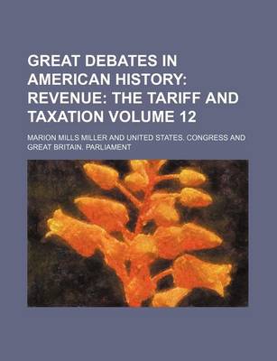 Book cover for Great Debates in American History Volume 12; Revenue the Tariff and Taxation