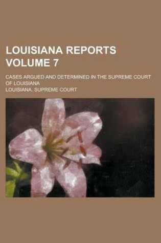 Cover of Louisiana Reports; Cases Argued and Determined in the Supreme Court of Louisiana Volume 7