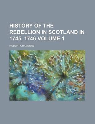 Book cover for History of the Rebellion in Scotland in 1745, 1746 Volume 1