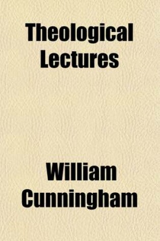 Cover of Theological Lectures; On Subjects Connected with Natural Theology, Evidences of Christianity, the Canon and Inspiration of Scripture