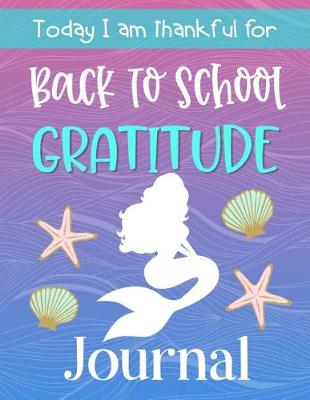 Book cover for Back to School Gratitude Journal Today I am thankful for