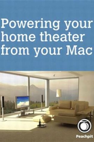 Cover of Powering Your Home Theater from Your Mac