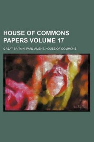 Cover of House of Commons Papers Volume 17