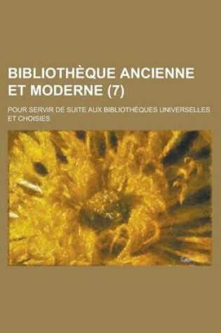 Cover of Bibliotheque Ancienne Et Moderne; Pour Servir de Suite Aux Bibliotheques Universelles Et Choisies (7)