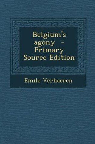 Cover of Belgium's Agony - Primary Source Edition