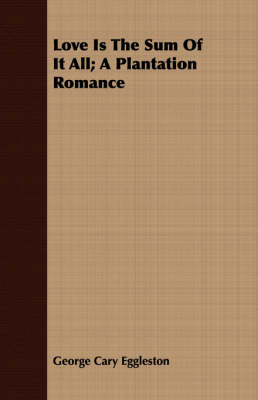 Book cover for Love Is The Sum Of It All; A Plantation Romance