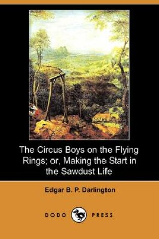 Cover of The Circus Boys on the Flying Rings; Or, Making the Start in the Sawdust Life (Dodo Press)