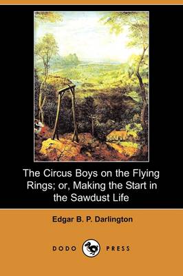 Book cover for The Circus Boys on the Flying Rings; Or, Making the Start in the Sawdust Life (Dodo Press)