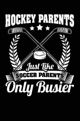 Book cover for Hockey Parents Just Like Soccer Parents Only Busier