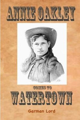 Cover of Annie Oakley Comes to Watertown