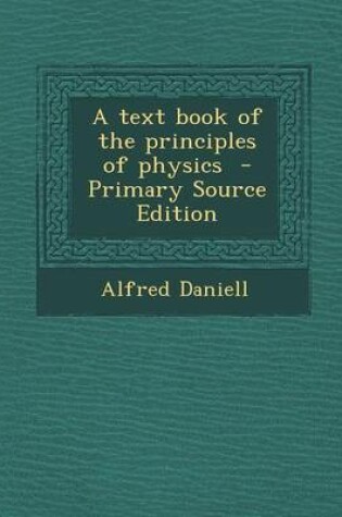 Cover of A Text Book of the Principles of Physics - Primary Source Edition