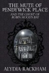 Book cover for The Mute of Pendywick Place and the Ghost of Robin Hood's Bay