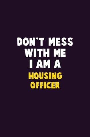 Cover of Don't Mess With Me, I Am A Housing Officer