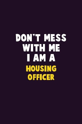 Book cover for Don't Mess With Me, I Am A Housing Officer