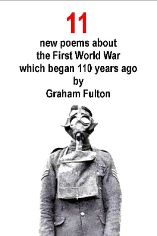 Cover of 11 New Poems About the First World War Which Began 110 Years Ago