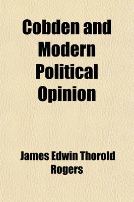 Book cover for Cobden and Modern Political Opinion; Essays on Certain Political Topics