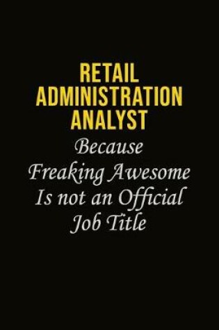 Cover of Retail Administration Analyst Because Freaking Awesome Is Not An Official Job Title