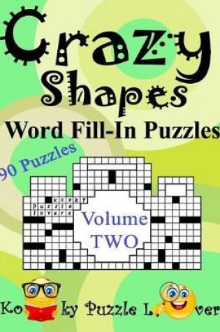 Cover of Crazy Shapes Word Fill-In Puzzles, Volume 2, 90 Puzzles