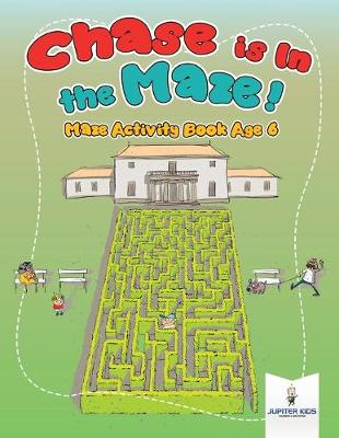 Book cover for Chase is In the Maze! Maze Activity Book Age 6