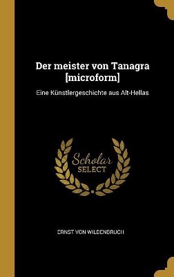 Book cover for Der meister von Tanagra [microform]