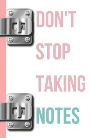 Cover of Don't Stop Taking Notes