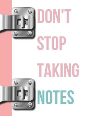 Book cover for Don't Stop Taking Notes