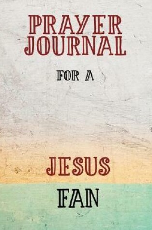Cover of Prayer Journal for a Jesus Fan