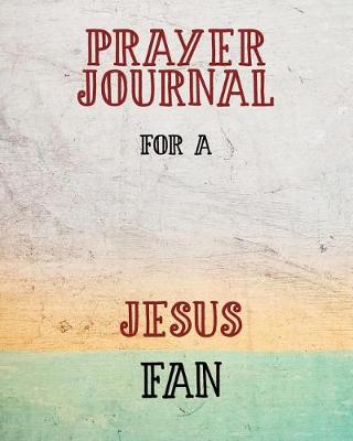 Book cover for Prayer Journal for a Jesus Fan