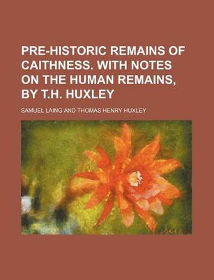 Book cover for Pre-Historic Remains of Caithness. with Notes on the Human Remains, by T.H. Huxley
