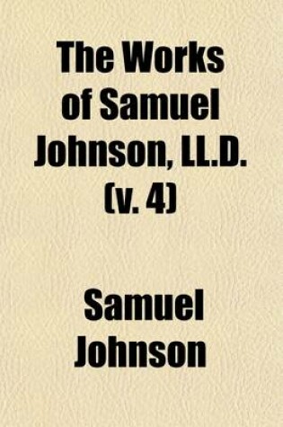 Cover of The Works of Samuel Johnson, LL.D. (Volume 4); With an Essay on His Life and Genius