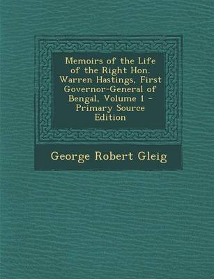 Book cover for Memoirs of the Life of the Right Hon. Warren Hastings, First Governor-General of Bengal, Volume 1 - Primary Source Edition