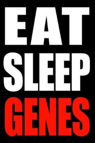 Cover of Eat Sleep Genes Notebook for a Geneticist, Blank Lined Journal