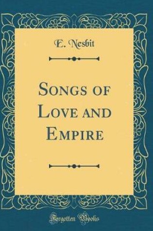 Cover of Songs of Love and Empire (Classic Reprint)