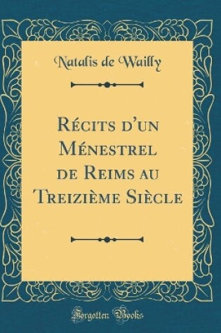 Cover of Recits d'Un Menestrel de Reims Au Treizieme Siecle (Classic Reprint)