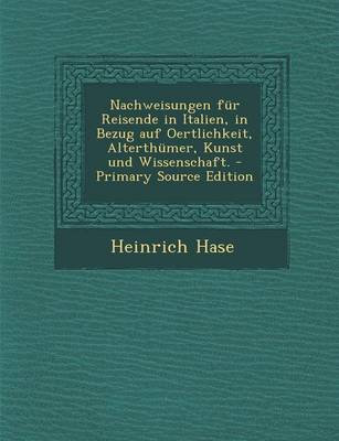 Book cover for Nachweisungen Fur Reisende in Italien, in Bezug Auf Oertlichkeit, Alterthumer, Kunst Und Wissenschaft.