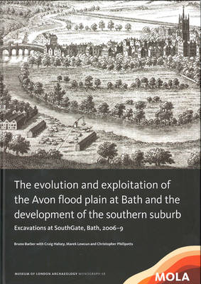 Book cover for The Evolution and Exploitation of the Avon Flood Plain at Bath and the Development of the Southern Suburb