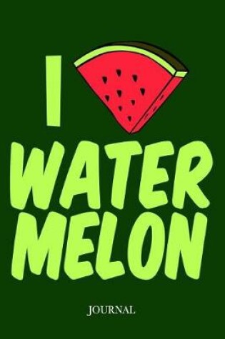 Cover of I Love Watermelon Journal